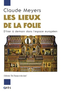 Les lieux de la folie - D'hier à aujourd'hui dans l'espace européen