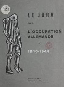 Le Jura sous l'occupation allemande, 1940-1944 - Statistiques de la déportation, des exécutions, des internements. Destructions matérielles, par Mme H. Baud