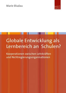Globale Entwicklung als Lernbereich an Schulen? - Kooperationen zwischen Lehrkräften und Nichtregierungsorganisationen