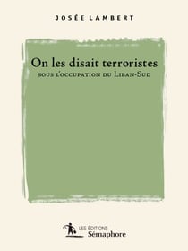 On les disait terroristes sous l'occupation du Liban-Sud