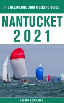 Nantucket - The Delaplaine 2021 Long Weekend Guide