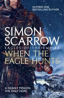 When the Eagle Hunts (Eagles of the Empire 3) - Cato &amp; Macro: Book 3