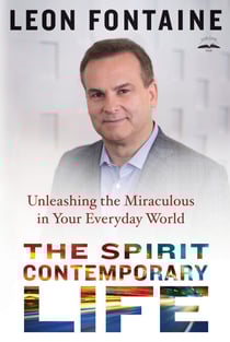 The Spirit Contemporary Life - Unleashing the Miraculous in Your Everyday World