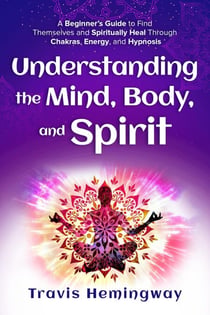 Understanding The Mind, Body, and Spirit