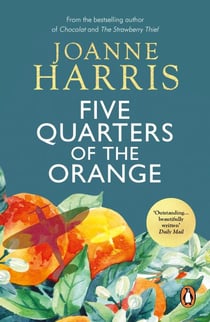 Five Quarters Of The Orange - from Joanne Harris, the bestselling author of Chocolat, a powerful drama about the dark repercussions of Nazi occupation in a rural French village