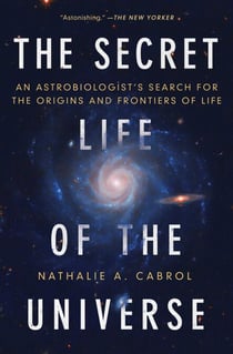 The Secret Life of the Universe - An Astrobiologist's Search for the Origins and Frontiers of Life