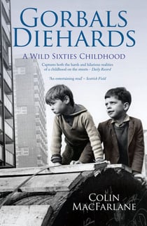 Gorbals Diehards - A Wild Sixties Childhood