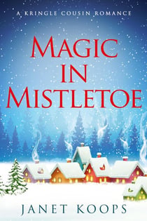 Magic in Mistletoe - Kringle Cousin Romance, #1