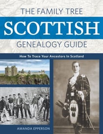 The Family Tree Scottish Genealogy Guide - How to Trace Your Ancestors in Scotland