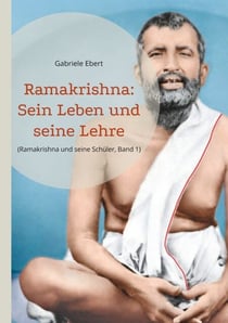 Ramakrishna - Sein Leben und seine Lehre