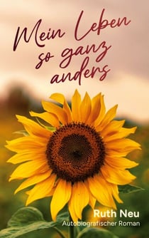Mein Leben so ganz anders - Autobiografischer Roman