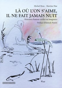Là où l’on s’aime, il ne fait jamais nuit - Histoires d'amour réelles ou imaginées