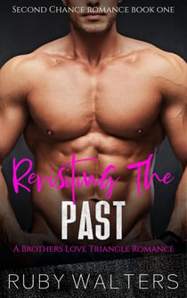 Revisiting The Past A Brothers Love Triangle Romance - Second Chance Romance Series, #1