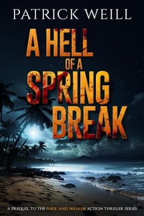 A Hell of a Spring Break - The Park and Walker Action Thriller Series, #0