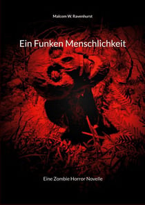 Ein Funken Menschlichkeit - Eine Zombie Horror Novelle