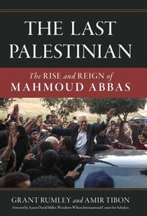 Last Palestinian - The Rise and Reign of Mahmoud Abbas