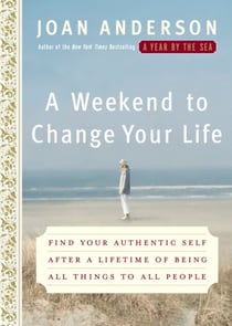 A Weekend to Change Your Life - Find Your Authentic Self After a Lifetime of Being All Things to All People