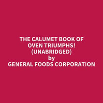 The Calumet Book of Oven Triumphs! (UNABRIDGED) - optional