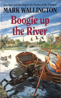 Boogie Up The River - One Man and His Dog to the Source of the Thames