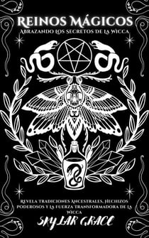 Reinos Mágicos - Abrazando Los Secretos De La Wicca - Revela Tradiciones Ancestrales, Hechizos Poderosos Y La Fuerza Transformadora De La Wicca