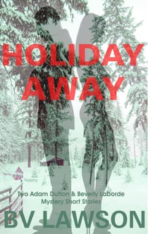 Holiday Away:  Two Adam Dutton & Beverly Laborde Mystery Short Stories