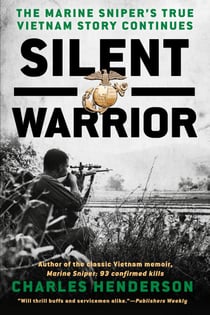 Silent Warrior - The Marine Sniper's Vietnam Story Continues