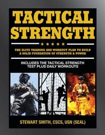 Tactical Strength - The Elite Training and Workout Plan for Spec Ops, SEALs, SWAT, Police, Firefighters, and Tactical Professionals