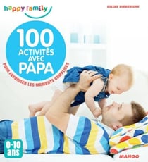 100 activités avec papa (0-10 ans) - Pour favoriser les moments complices