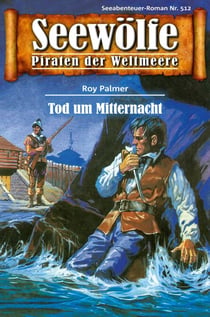 Seewölfe - Piraten der Weltmeere 512 - Tod um Mitternacht