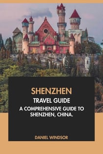 Shenzhen Travel Guide: A Comprehensive Guide to Shenzhen, China