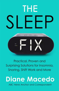 The Sleep Fix - Practical, Proven and Surprising Solutions for Insomnia, Snoring, Shift Work and More