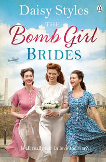 The Bomb Girl Brides - Is all really fair in love and war? The gloriously heartwarming, wartime spirit saga