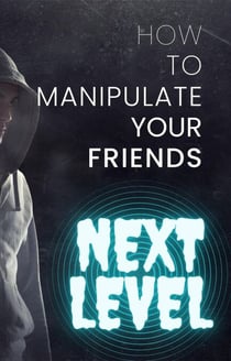 How to Manipulate Your Friends