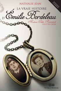 La vraie histoire d'Émilie Bordeleau - Madame Ovila Pronovost, fille de Caleb