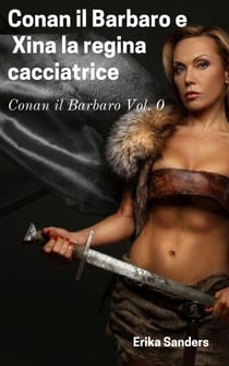 Conan il Barbaro e  Xina la Regina Cacciatrice - Conan Il Barbaro, #0