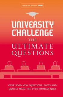 University Challenge: The Ultimate Questions - Over 3000 Brand-new Quiz Questions from the Hit BBC TV Show