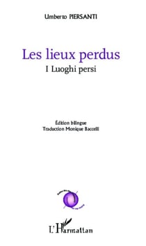 Les lieux perdus - I Luoghi persi - Edition bilingue italien - Traduction Monique Baccelli