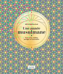 Une année musulmane - Vivre sa foi, méditer, partager et transmettre