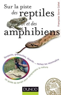 Sur la piste des reptiles et des amphibiens - Serpents, grenouilles, lézards..., sachez les reconnaître