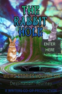The Rabbit Hole Weird Stories Destination:Journey - The Rabbit Hole, #6