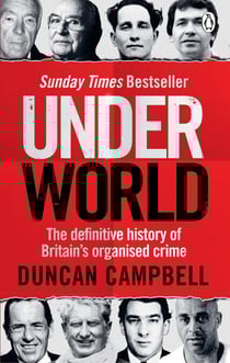 Underworld - The definitive history of Britain’s organised crime