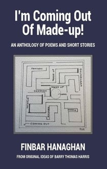 I'm Coming Out Of Made-up: An Anthology of Poems and Short Stories