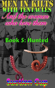 Men In Kilts With Tentacles and The Women Who Love Them - Book 5: Hunted - Men In Kilts With Tentacles and The Women Who Love Them, #5
