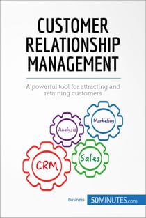 Customer Relationship Management - A powerful tool for attracting and retaining customers