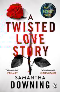 A Twisted Love Story - The deliciously dark and gripping new thriller from the bestselling author of My Lovely Wife