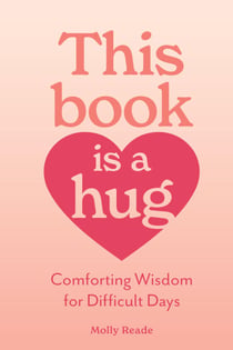 This Book Is a Hug - Comforting Wisdom for Difficult Days