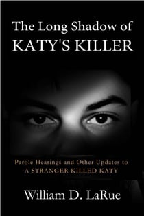 The Long Shadow of Katy's Killer: Parole Hearings and Other Updates to 'A Stranger Killed Katy' - The Murder of Katy Hawelka, #2