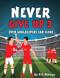 Never Give Up Part 3- Even Goalkeepers Can Score - Never Give Up, #3