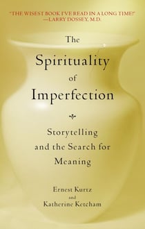 The Spirituality of Imperfection - Storytelling and the Search for Meaning