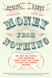 Money From Nothing - Or, Why We Should Stop Worrying About Debt and Learn to Love the Federal Reserve